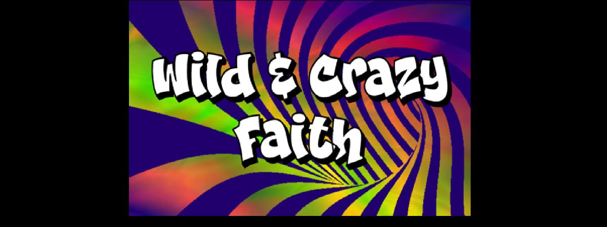 Wild Crazy Faith